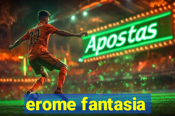 erome fantasia